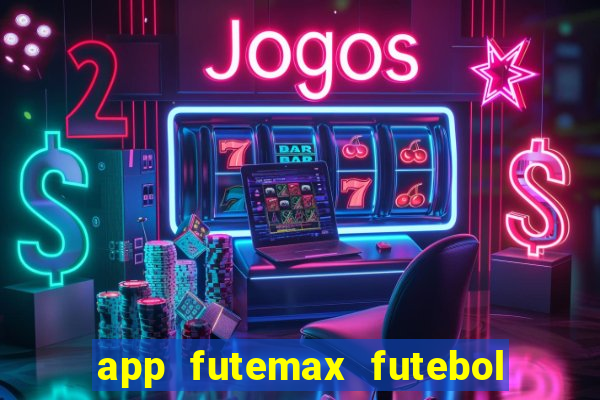 app futemax futebol ao vivo